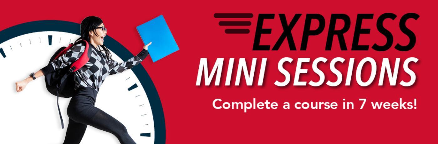 Mini Sessions - Complete a course in 7 weeks! Mini Session I: January 30 - March 27, 2023 Mini Session II: March 28 - May 15