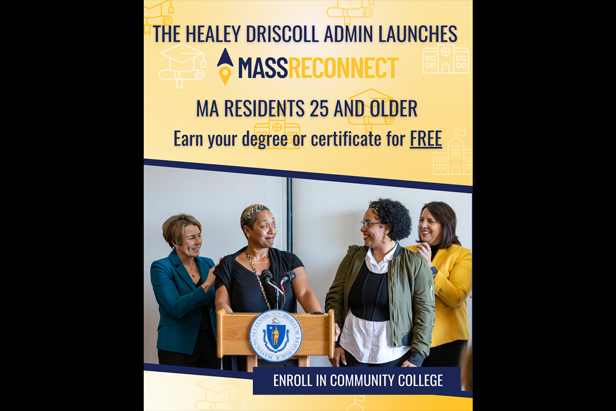MassReconnect Advertisement. Healey Driscoll Admin lanches mass reconnect. MA residents 25 and older, earn your degree or certificate free
