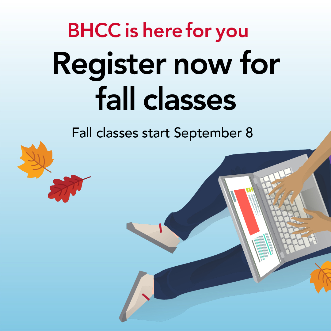 BHCC is here for you. Register now for Fall classes. Fall classes start September 8