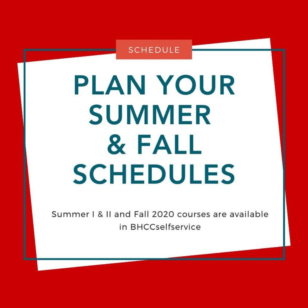 Plan Your Summer and Fall Schedules. Summer I & II and Fall 2020 courses are available in BHCCselfservice