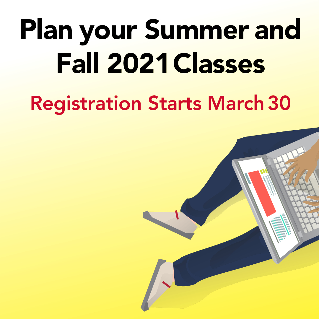 Plan Your Summer and Fall 2021 Classes. Registration starts march 30