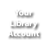 Your Library Account