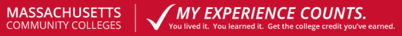 Massachusetts Community College. My experience counts. You lived it. You learned it. Get the college credit you've earned