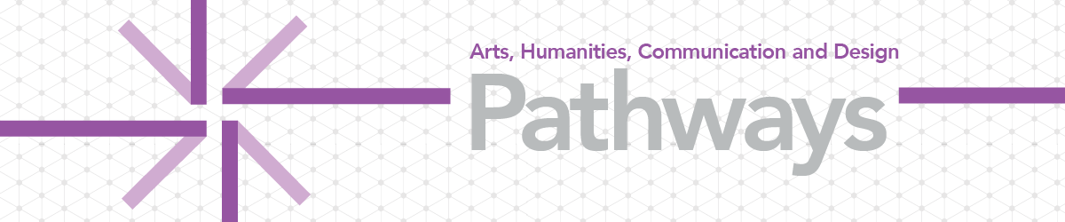 Arts, Humanities, Communication and Design Pathways