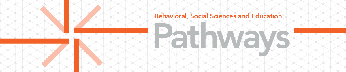 Behavioral, Social Sciences and Education Pathways