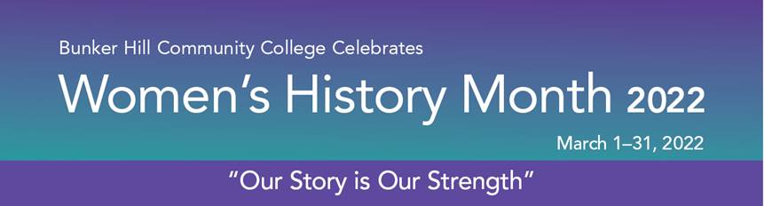 Bunker Hill Community Colege Celebrates Women's History Month 2020 - Our Story is Our Strength